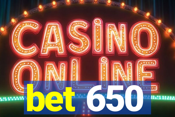 bet 650
